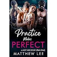 Practice Makes Perfect part one: A Hot Wife Story (An Edward and Vivian hot wife adventure Book 1) Practice Makes Perfect part one: A Hot Wife Story (An Edward and Vivian hot wife adventure Book 1) Kindle Paperback