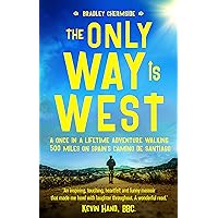 The Only Way Is West: A Once In a Lifetime Adventure Walking 500 Miles On Spain's Camino de Santiago The Only Way Is West: A Once In a Lifetime Adventure Walking 500 Miles On Spain's Camino de Santiago Kindle Audible Audiobook Paperback