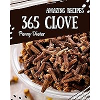 365 Amazing Clove Recipes: Start a New Cooking Chapter with Clove Cookbook! 365 Amazing Clove Recipes: Start a New Cooking Chapter with Clove Cookbook! Kindle Paperback