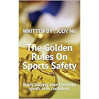 The Golden Rules On Sports Safety : Enjoy playing your favourite sports with confident. The Golden Rules On Sports Safety : Enjoy playing your favourite sports with confident. Kindle