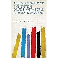 Abury, A Temple of the British Druids, With Some Others, Described Abury, A Temple of the British Druids, With Some Others, Described Kindle Paperback MP3 CD Library Binding