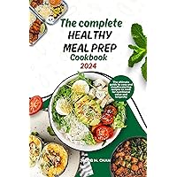 The complete healthy meal prep cookbook 2024: The ultimate guide to easy and mouthwatering recipes to cook for nutritional value and longevity The complete healthy meal prep cookbook 2024: The ultimate guide to easy and mouthwatering recipes to cook for nutritional value and longevity Kindle Paperback