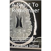 A Night To Remember: Uncovering the Relationship Between Sleep Apnea and Cognitive Impairment Disorders A Night To Remember: Uncovering the Relationship Between Sleep Apnea and Cognitive Impairment Disorders Kindle Paperback