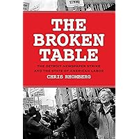 The Broken Table: The Detroit Newspaper Strike and the State of American Labor The Broken Table: The Detroit Newspaper Strike and the State of American Labor Paperback Kindle