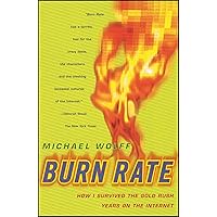 Burn Rate: How I Survived the Gold Rush Years on the Internet Burn Rate: How I Survived the Gold Rush Years on the Internet Kindle Hardcover Paperback