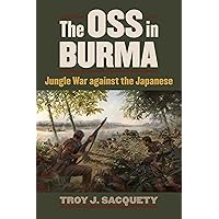 The OSS in Burma: Jungle War against the Japanese (Modern War Studies) The OSS in Burma: Jungle War against the Japanese (Modern War Studies) Kindle Paperback Hardcover