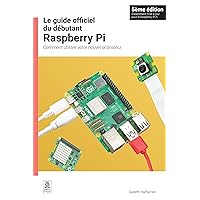 Le guide officiel du débutant Raspberry Pi: Comment utiliser votre nouvel ordinateur (French Edition) Le guide officiel du débutant Raspberry Pi: Comment utiliser votre nouvel ordinateur (French Edition) Kindle Paperback