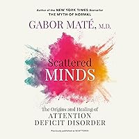 Scattered Minds: The Origins and Healing of Attention Deficit Disorder Scattered Minds: The Origins and Healing of Attention Deficit Disorder Audible Audiobook Paperback Kindle Hardcover Spiral-bound