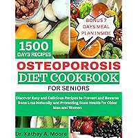OSTEOPOROSIS DIET COOKBOOK FOR SENIORS : Discover Easy and Delicious Recipes to Prevent and Reverse Bone Loss Naturally and Promoting Bone Health for Older Men and Women OSTEOPOROSIS DIET COOKBOOK FOR SENIORS : Discover Easy and Delicious Recipes to Prevent and Reverse Bone Loss Naturally and Promoting Bone Health for Older Men and Women Kindle Paperback