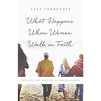 What Happens When Women Walk in Faith: Trusting God Takes You to Amazing Places What Happens When Women Walk in Faith: Trusting God Takes You to Amazing Places Kindle Audible Audiobook Paperback Audio CD