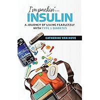 I'm Packin'...Insulin: A Journey of Living Fearlessly With Type 1 Diabetes I'm Packin'...Insulin: A Journey of Living Fearlessly With Type 1 Diabetes Kindle Paperback