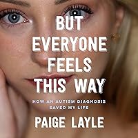 But Everyone Feels This Way: How an Autism Diagnosis Saved My Life But Everyone Feels This Way: How an Autism Diagnosis Saved My Life Audible Audiobook Hardcover Kindle