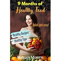 9 Months of Healthy Food | Pregnancy Recipe Book | Pregnancy Eating Guide and Tips: Healthy Recipes, Healthy Nutrients, Quick and Easy Recipes 9 Months of Healthy Food | Pregnancy Recipe Book | Pregnancy Eating Guide and Tips: Healthy Recipes, Healthy Nutrients, Quick and Easy Recipes Kindle Paperback
