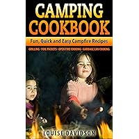 Camping Cookbook: Fun, Quick & Easy Campfire and Grilling Recipes - Grilling - Foil Packets - Open Fire Cooking - Garbage Can Cooking (Camp Cooking) Camping Cookbook: Fun, Quick & Easy Campfire and Grilling Recipes - Grilling - Foil Packets - Open Fire Cooking - Garbage Can Cooking (Camp Cooking) Kindle Paperback