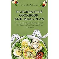 PANCREATITIS COOKBOOK AND MEAL PLAN : The Step by Step Guide to Healing your Body with Delicious and Nourishing Recipe Meals for Pancreatitis PANCREATITIS COOKBOOK AND MEAL PLAN : The Step by Step Guide to Healing your Body with Delicious and Nourishing Recipe Meals for Pancreatitis Kindle