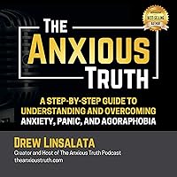 The Anxious Truth: A Step-by-Step Guide to Understanding and Overcoming Panic, Anxiety, and Agoraphobia The Anxious Truth: A Step-by-Step Guide to Understanding and Overcoming Panic, Anxiety, and Agoraphobia Audible Audiobook Paperback Kindle