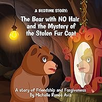 A Bedtime Story Book: The Bear with no hair and the Mystery of the Stolen Fur Coat!: A story of Friendship and Forgiveness