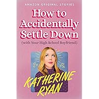 How to Accidentally Settle Down: (With Your High School Boyfriend) How to Accidentally Settle Down: (With Your High School Boyfriend) Kindle Audible Audiobook