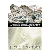 The Words and Works of Jesus Christ: A Study of the Life of Christ The Words and Works of Jesus Christ: A Study of the Life of Christ Hardcover Kindle Paperback
