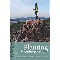 Planting the Anthropocene: Rhetorics of Natureculture Planting the Anthropocene: Rhetorics of Natureculture Kindle Paperback