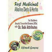 First Medicinal Alkaline Diets & Herbs: for Stubborn Sexually Transmitted Diseases (STDs) with Dr. Sebi Attributes First Medicinal Alkaline Diets & Herbs: for Stubborn Sexually Transmitted Diseases (STDs) with Dr. Sebi Attributes Kindle Paperback
