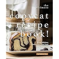 The Ultimate Copycat Recipe Book!: Bring Delicious Restaurant Style Food into Your Home! The Ultimate Copycat Recipe Book!: Bring Delicious Restaurant Style Food into Your Home! Kindle Paperback