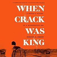 When Crack Was King: A People's History of a Misunderstood Era When Crack Was King: A People's History of a Misunderstood Era Audible Audiobook Hardcover Kindle Paperback
