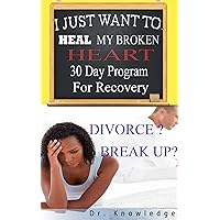 Divorce or Break up? I Just Want to Heal My Broken Heart 30 Day Program to Recovery ( Divorce Series Book 1 ): A Day by Day Guide to Help You Recover from Your Divorce or Break Up Divorce or Break up? I Just Want to Heal My Broken Heart 30 Day Program to Recovery ( Divorce Series Book 1 ): A Day by Day Guide to Help You Recover from Your Divorce or Break Up Kindle