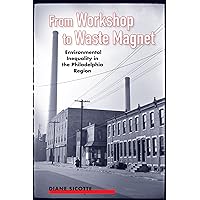 From Workshop to Waste Magnet: Environmental Inequality in the Philadelphia Region (Nature, Society, and Culture) From Workshop to Waste Magnet: Environmental Inequality in the Philadelphia Region (Nature, Society, and Culture) eTextbook Hardcover Paperback