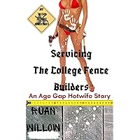 Servicing the College Fence Builders: An Age Gap Hotwife Story (Servicing the Work Men, My Filthy Hotwife Adventures Book 5) Servicing the College Fence Builders: An Age Gap Hotwife Story (Servicing the Work Men, My Filthy Hotwife Adventures Book 5) Kindle