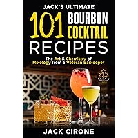 Jack’s Ultimate 101 Bourbon Cocktail Recipes: The Art & Chemistry of Mixology from a Veteran Barkeeper Jack’s Ultimate 101 Bourbon Cocktail Recipes: The Art & Chemistry of Mixology from a Veteran Barkeeper Kindle Hardcover Paperback