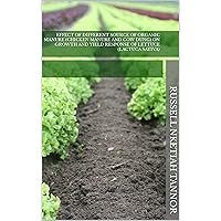 EFFECT OF DIFFERENT SOURCE OF ORGANIC MANURE (CHICKEN MANURE AND COW DUNG) ON GROWTH AND YIELD RESPONSE OF LETTUCE (Lactuca sativa) EFFECT OF DIFFERENT SOURCE OF ORGANIC MANURE (CHICKEN MANURE AND COW DUNG) ON GROWTH AND YIELD RESPONSE OF LETTUCE (Lactuca sativa) Kindle Hardcover Paperback