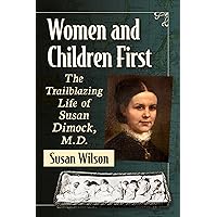Women and Children First: The Trailblazing Life of Susan Dimock, M.D. Women and Children First: The Trailblazing Life of Susan Dimock, M.D. Paperback Kindle