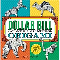 Dollar Bill Origami: Another Way to Impress Your Friends with Money Dollar Bill Origami: Another Way to Impress Your Friends with Money Flexibound