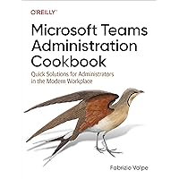 Microsoft Teams Administration Cookbook: Quick Solutions for Administrators in the Modern Workplace Microsoft Teams Administration Cookbook: Quick Solutions for Administrators in the Modern Workplace Paperback Kindle