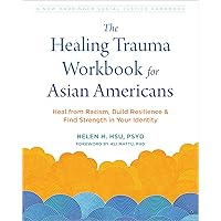 The Healing Trauma Workbook for Asian Americans: Heal from Racism, Build Resilience, and Find Strength in Your Identity (The Social Justice Handbook Series) The Healing Trauma Workbook for Asian Americans: Heal from Racism, Build Resilience, and Find Strength in Your Identity (The Social Justice Handbook Series) Paperback Kindle
