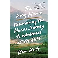 The Way Home: Discovering the Hero's Journey to Wholeness at Midlife The Way Home: Discovering the Hero's Journey to Wholeness at Midlife Paperback Audible Audiobook Kindle