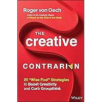 The Creative Contrarian: 20 Wise Fool Strategies to Boost Creativity and Curb Groupthink The Creative Contrarian: 20 Wise Fool Strategies to Boost Creativity and Curb Groupthink Hardcover Kindle Audible Audiobook Audio CD