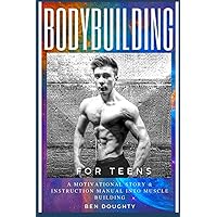 Bodybuilding For Teens: The detailed guide for young people about how to build their best physique Bodybuilding For Teens: The detailed guide for young people about how to build their best physique Paperback Kindle