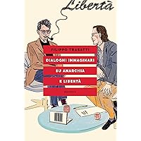 Dialoghi immaginari su anarchia e libertà (Italian Edition) Dialoghi immaginari su anarchia e libertà (Italian Edition) Kindle