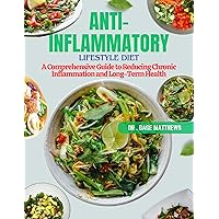 The Anti-Inflammatory Lifestyle Diet: A Comprehensive Guide to Reducing Chronic Inflammation and Achieving Long-Term Health The Anti-Inflammatory Lifestyle Diet: A Comprehensive Guide to Reducing Chronic Inflammation and Achieving Long-Term Health Kindle Paperback