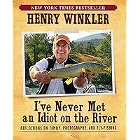 I've Never Met An Idiot On The River: Reflections on Family, Photography, and Fly-Fishing I've Never Met An Idiot On The River: Reflections on Family, Photography, and Fly-Fishing Paperback Hardcover