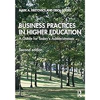 Business Practices in Higher Education: A Guide for Today's Administrators Business Practices in Higher Education: A Guide for Today's Administrators Paperback eTextbook Hardcover