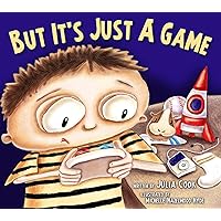 But It's Just A Game: A Picture Book About Addiction to Video Gaming