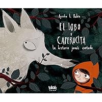 El lobo y Caperucita: La historia jamás contada (Spanish Edition) El lobo y Caperucita: La historia jamás contada (Spanish Edition) Kindle Hardcover