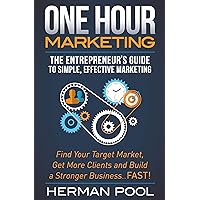 One Hour Marketing: The Entrepreneur's Guide to Simple, Effective Marketing One Hour Marketing: The Entrepreneur's Guide to Simple, Effective Marketing Kindle Hardcover Paperback
