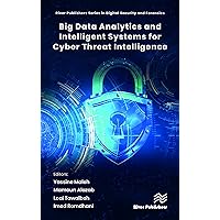 Big Data Analytics and Intelligent Systems for Cyber Threat Intelligence Big Data Analytics and Intelligent Systems for Cyber Threat Intelligence Hardcover Kindle
