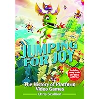 Jumping for Joy: The History of Platform Video Games: Including Every Mario and Sonic Platformer Jumping for Joy: The History of Platform Video Games: Including Every Mario and Sonic Platformer Kindle Hardcover
