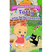 Tatty una bebé llorona: Las Aventuras de la Brujita Tatty (Spanish Edition) Tatty una bebé llorona: Las Aventuras de la Brujita Tatty (Spanish Edition) Kindle Paperback