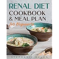 Renal Diet Cookbook and Meal Plan for Beginners: The Complete Guide to a Kidney-Friendly Lifestyle. Delicious Recipes Low in Sodium, Potassium, and Phosphorus, and a Stress-Free 28-Day Meal Planning Renal Diet Cookbook and Meal Plan for Beginners: The Complete Guide to a Kidney-Friendly Lifestyle. Delicious Recipes Low in Sodium, Potassium, and Phosphorus, and a Stress-Free 28-Day Meal Planning Kindle Paperback